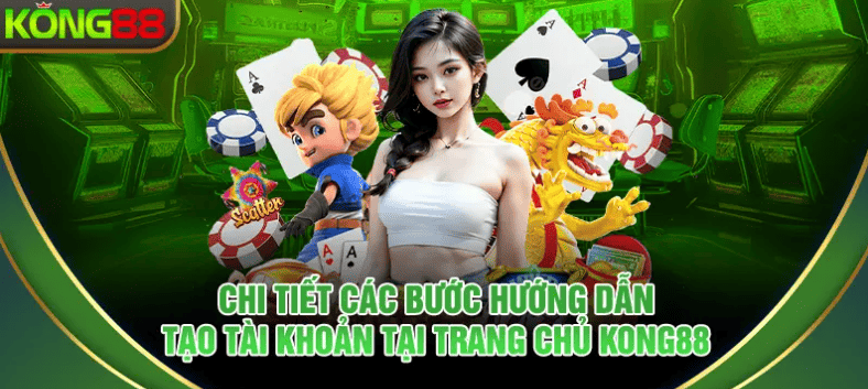 Hướng dẫn đăng ký tài khoản KONG88 nhanh chóng