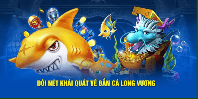 Tổng quan về Bắn cá long vương tại KONG88